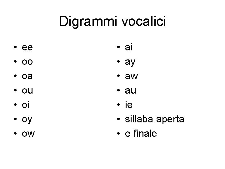 Digrammi vocalici • • ee oo oa ou oi oy ow • • ai