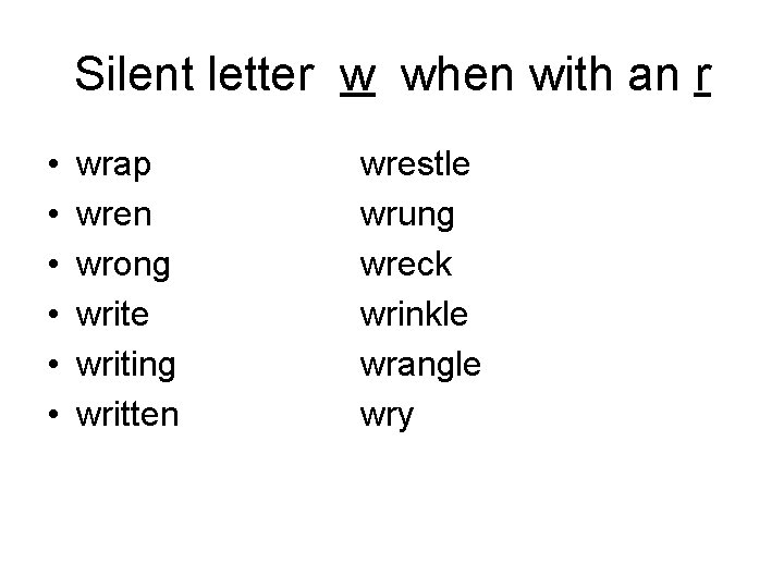 Silent letter w when with an r • • • wrap wren wrong write