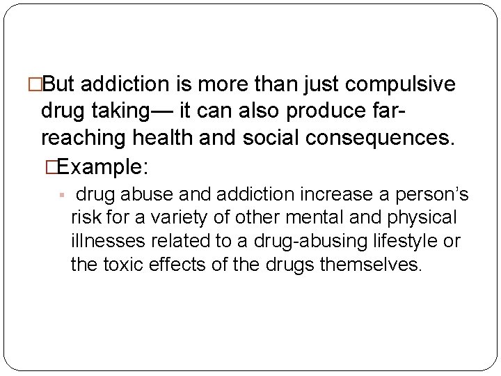 �But addiction is more than just compulsive drug taking— it can also produce farreaching