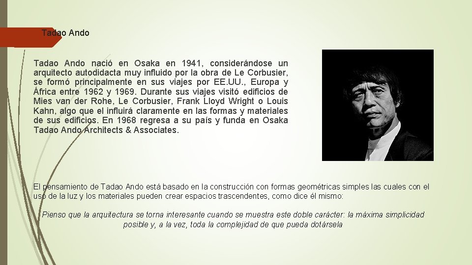 Tadao Ando nació en Osaka en 1941, considerándose un arquitecto autodidacta muy influido por