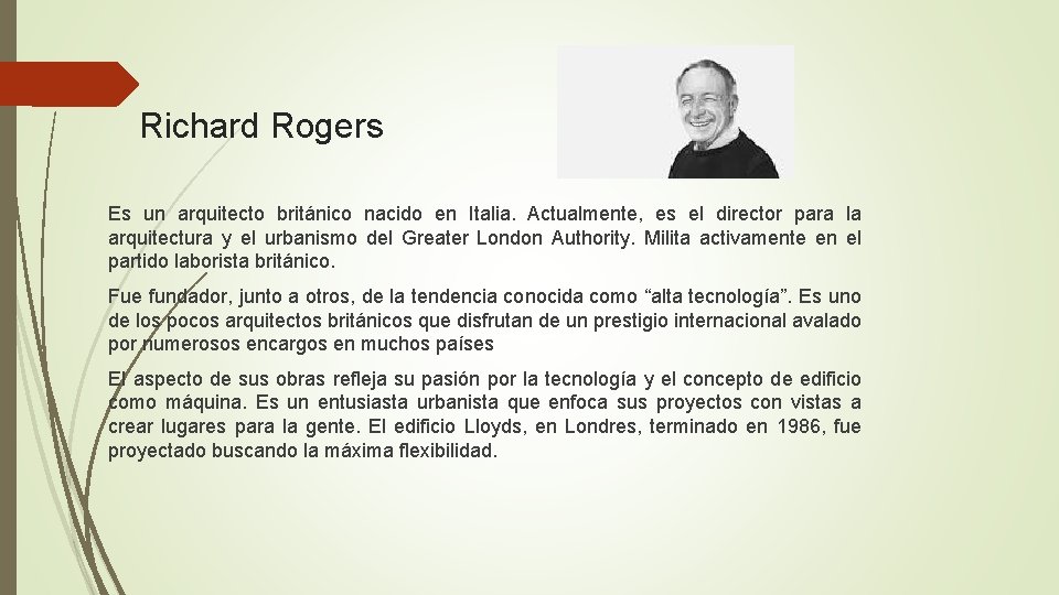 Richard Rogers Es un arquitecto británico nacido en Italia. Actualmente, es el director para