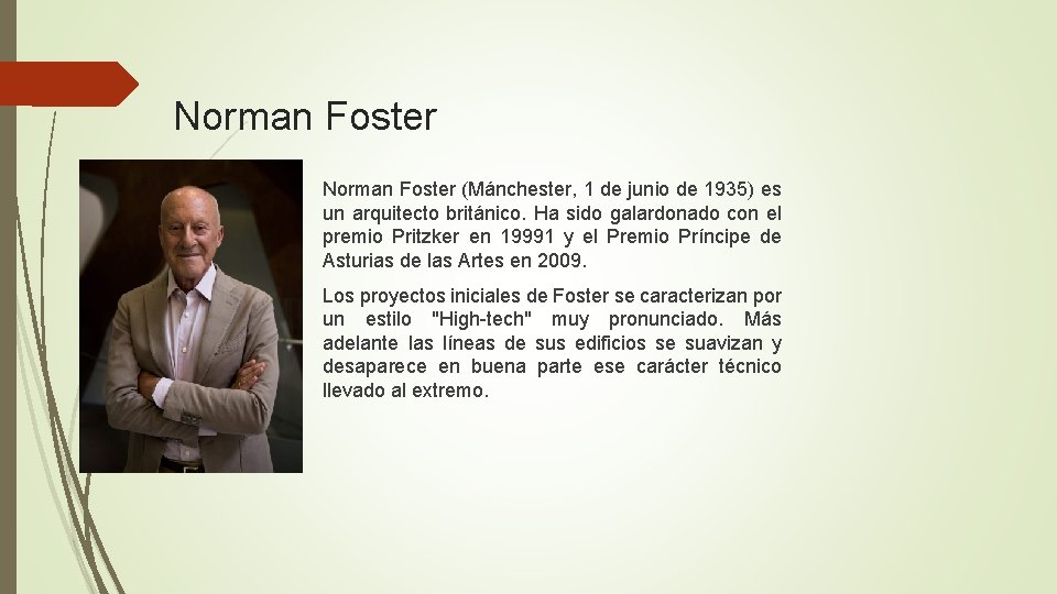 Norman Foster (Mánchester, 1 de junio de 1935) es un arquitecto británico. Ha sido