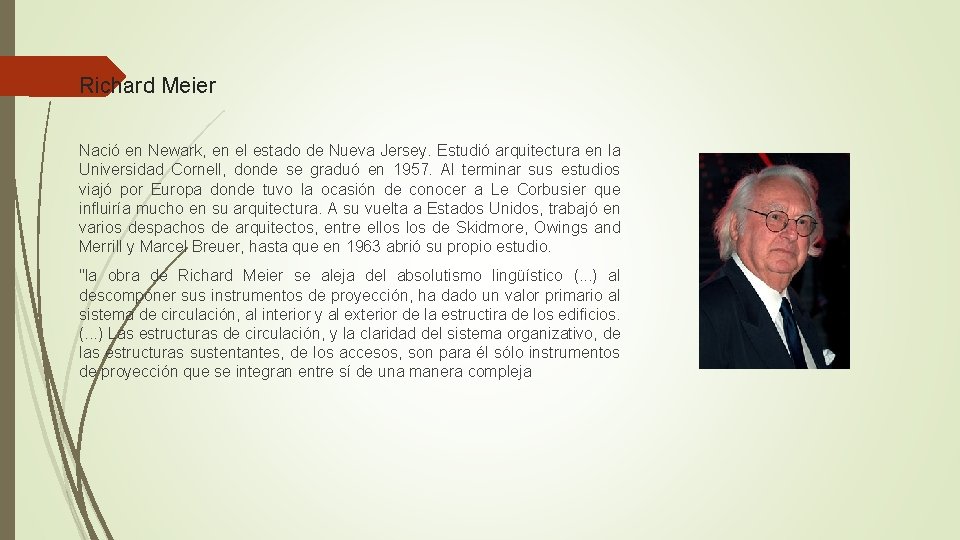 Richard Meier Nació en Newark, en el estado de Nueva Jersey. Estudió arquitectura en