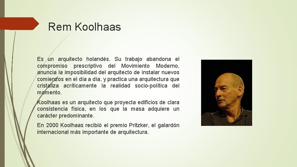 Rem Koolhaas Es un arquitecto holandés. Su trabajo abandona el compromiso prescriptivo del Movimiento