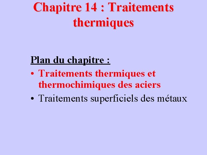 Chapitre 14 : Traitements thermiques Plan du chapitre : • Traitements thermiques et thermochimiques