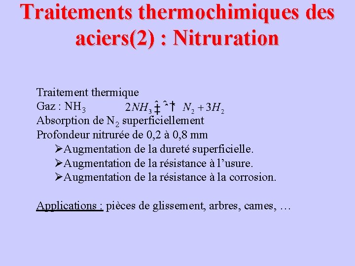 Traitements thermochimiques des aciers(2) : Nitruration Traitement thermique Gaz : NH 3 Absorption de