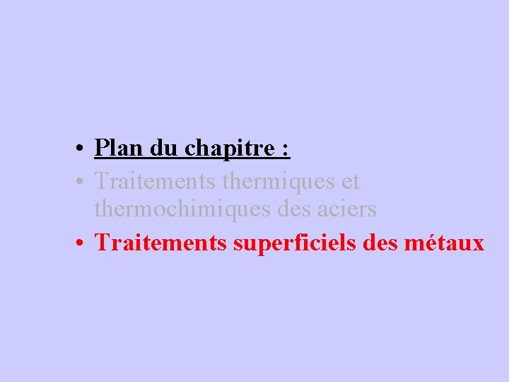  • Plan du chapitre : • Traitements thermiques et thermochimiques des aciers •