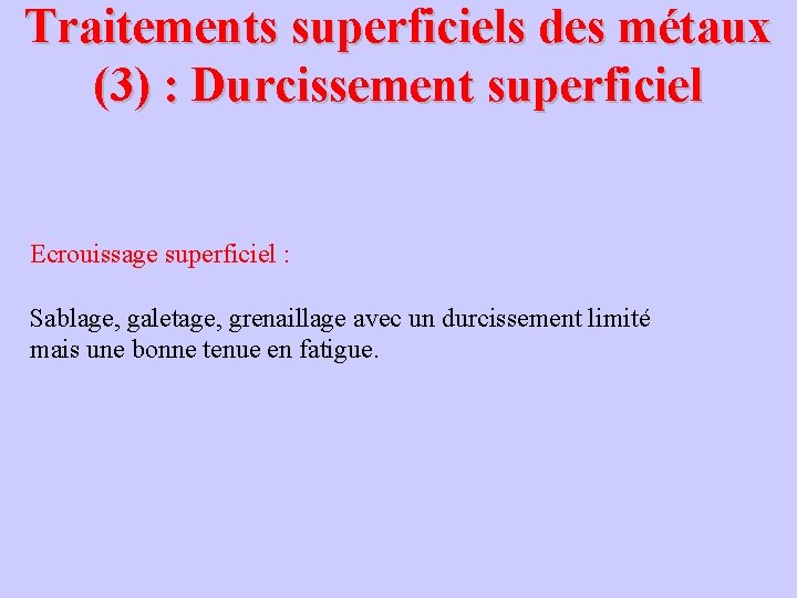 Traitements superficiels des métaux (3) : Durcissement superficiel Ecrouissage superficiel : Sablage, galetage, grenaillage