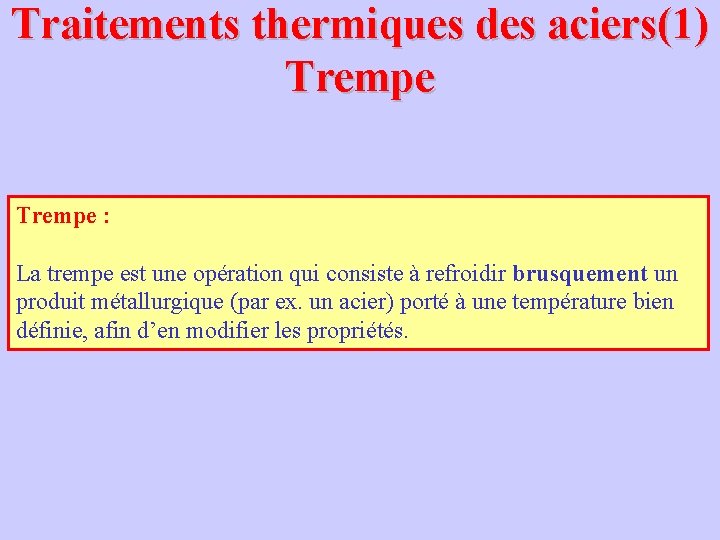 Traitements thermiques des aciers(1) Trempe : La trempe est une opération qui consiste à