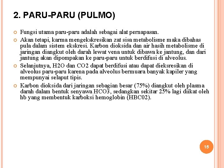 2. PARU-PARU (PULMO) Fungsi utama paru-paru adalah sebagai alat pernapasan. Akan tetapi, karma mengekskresikan