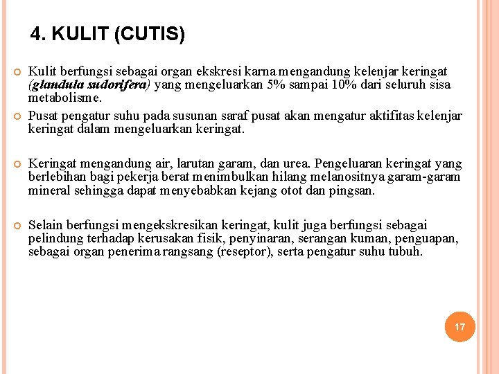 4. KULIT (CUTIS) Kulit berfungsi sebagai organ ekskresi karna mengandung kelenjar keringat (glandula sudorifera)