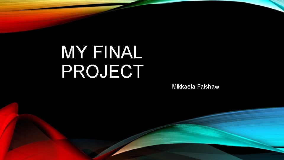 MY FINAL PROJECT Mikkaela Falshaw WHAT BODY SIZE
