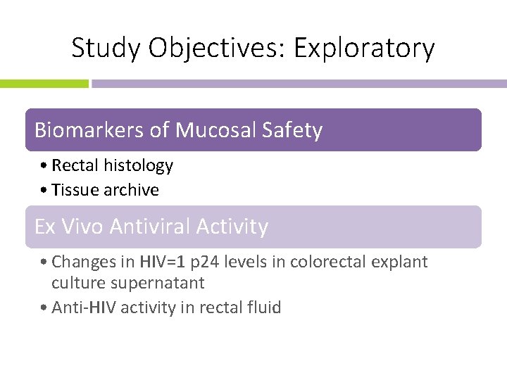 Study Objectives: Exploratory Biomarkers of Mucosal Safety • Rectal histology • Tissue archive Ex