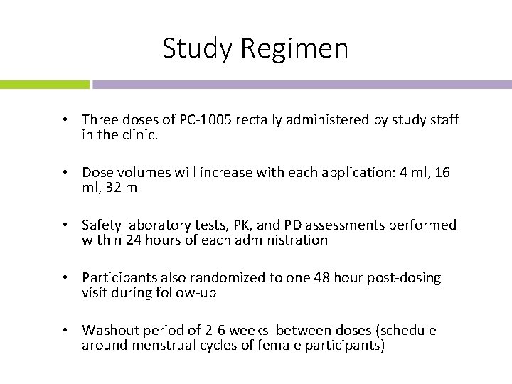 Study Regimen • Three doses of PC-1005 rectally administered by study staff in the