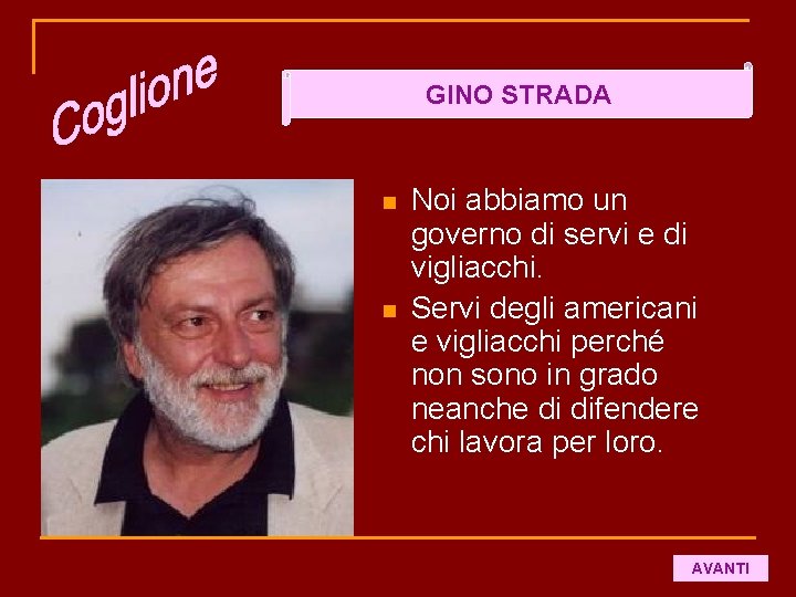 GINO STRADA n n Noi abbiamo un governo di servi e di vigliacchi. Servi