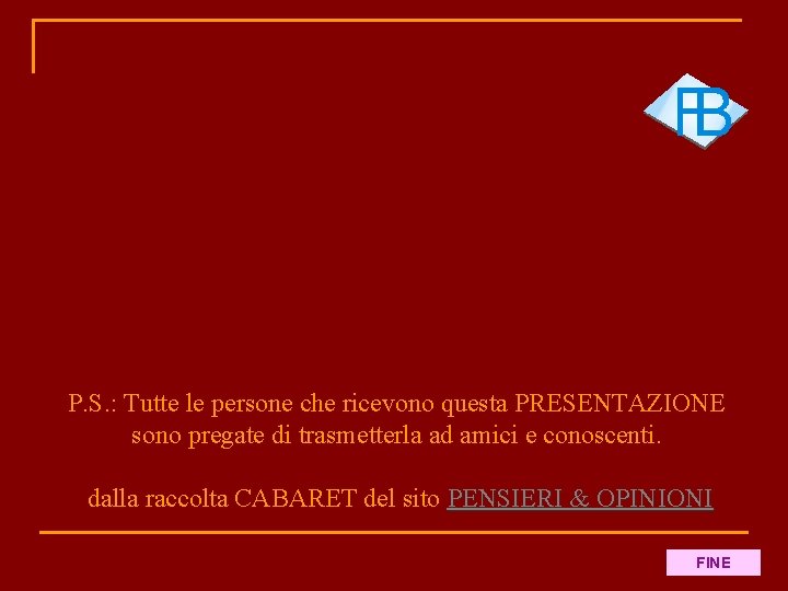 P. S. : Tutte le persone che ricevono questa PRESENTAZIONE sono pregate di trasmetterla