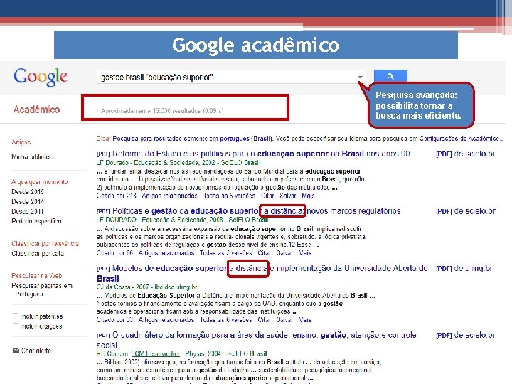 Google acadêmico Pesquisa avançada: possibilita tornar a busca mais eficiente. 