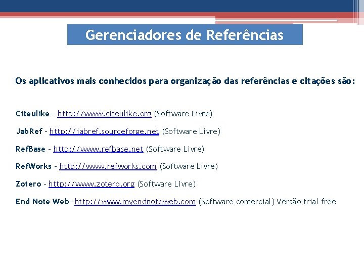 Gerenciadores de Referências Os aplicativos mais conhecidos para organização das referências e citações são: