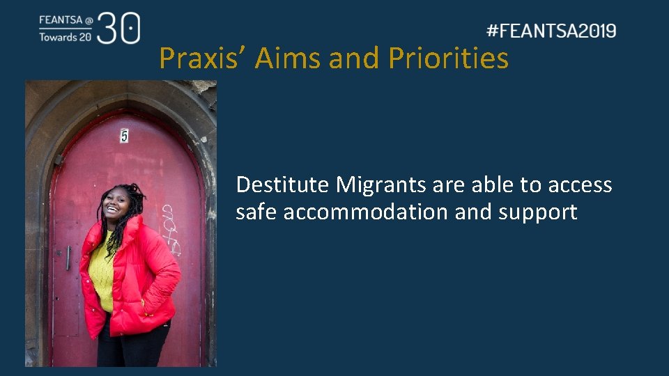 Praxis’ Aims and Priorities Destitute Migrants are able to access safe accommodation and support