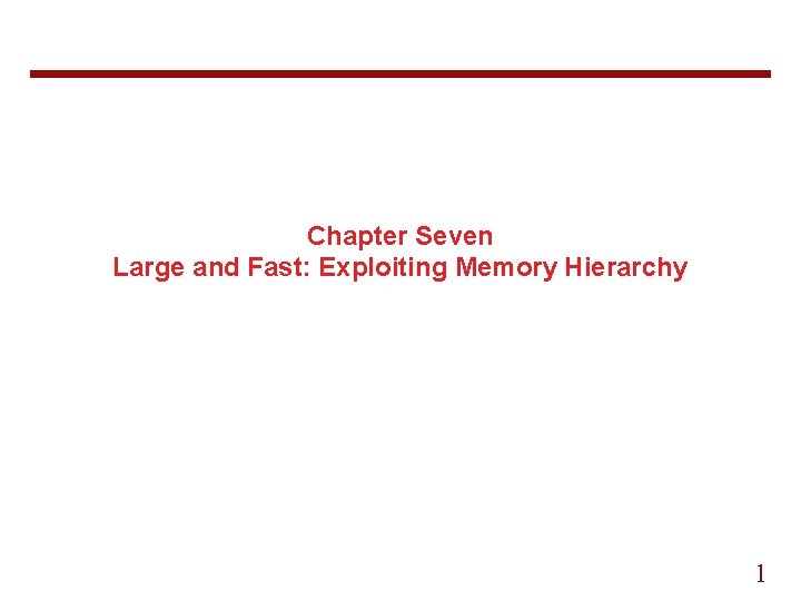 Chapter Seven Large and Fast: Exploiting Memory Hierarchy 1 