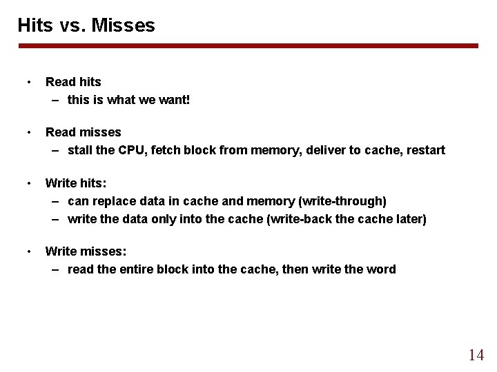 Hits vs. Misses • Read hits – this is what we want! • Read