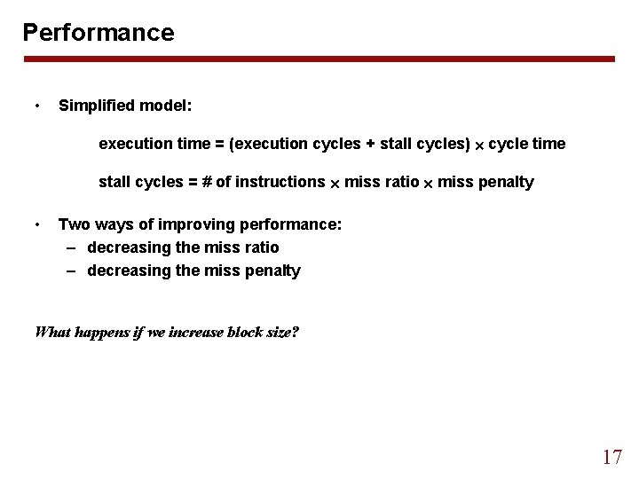 Performance • Simplified model: execution time = (execution cycles + stall cycles) cycle time