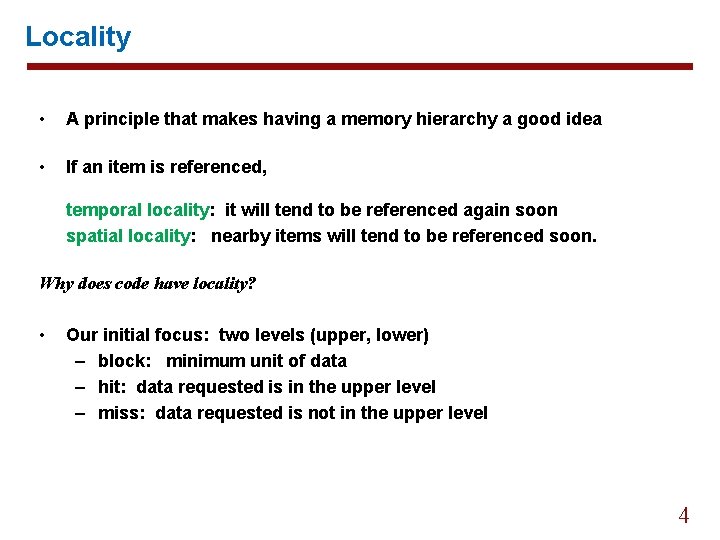 Locality • A principle that makes having a memory hierarchy a good idea •