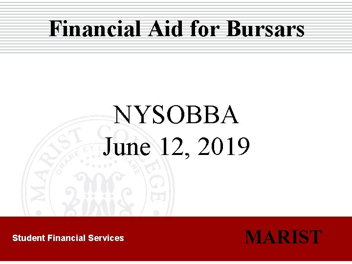 Financial Aid for Bursars NYSOBBA June 12, 2019 Student Financial Services MARIST 