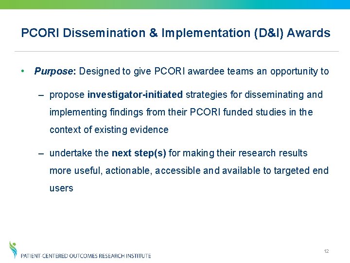 PCORI Dissemination & Implementation (D&I) Awards • Purpose: Designed to give PCORI awardee teams