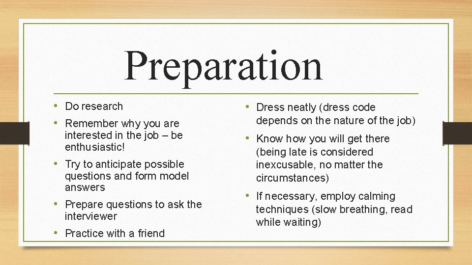 Preparation • Do research • Remember why you are interested in the job –