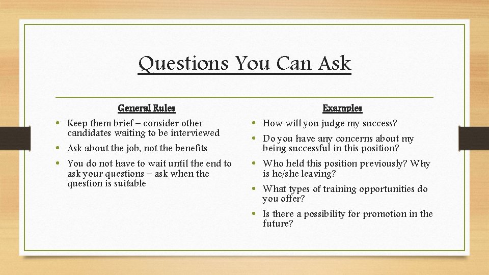 Questions You Can Ask General Rules • Keep them brief – consider other candidates