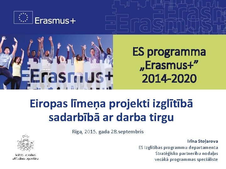 ES programma „Erasmus+” 2014 -2020 Eiropas līmeņa projekti izglītībā sadarbībā ar darba tirgu Rīga,