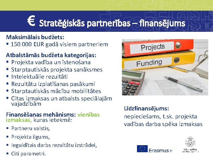 € Stratēģiskās partnerības – finansējums Maksimālais budžets: § 150 000 EUR gadā visiem partneriem