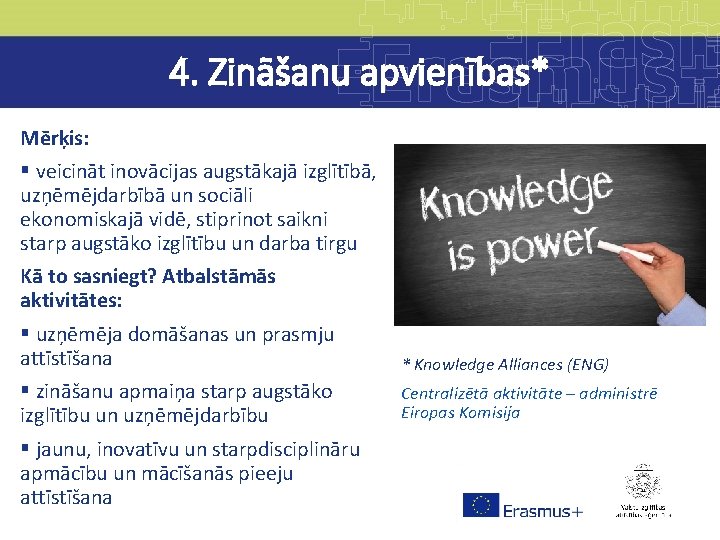 4. Zināšanu apvienības* Mērķis: § veicināt inovācijas augstākajā izglītībā, uzņēmējdarbībā un sociāli ekonomiskajā vidē,