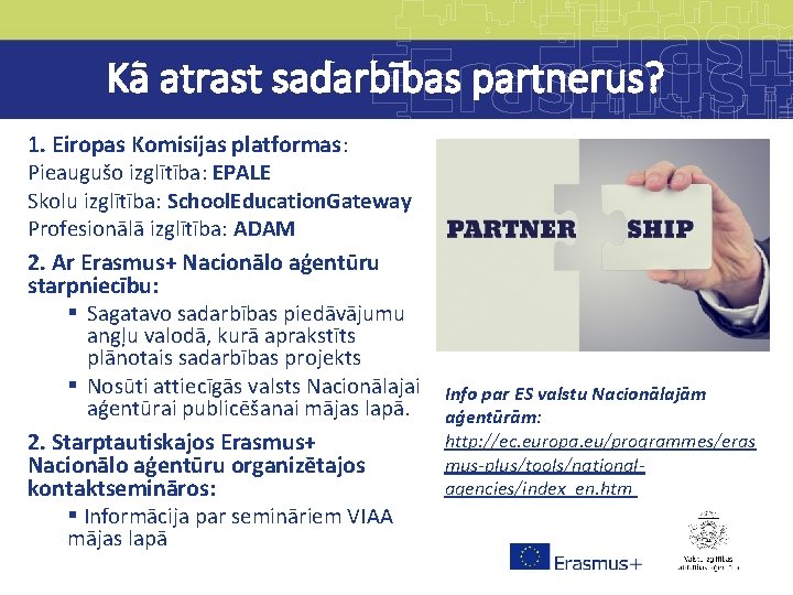 Kā atrast sadarbības partnerus? 1. Eiropas Komisijas platformas: Pieaugušo izglītība: EPALE Skolu izglītība: School.