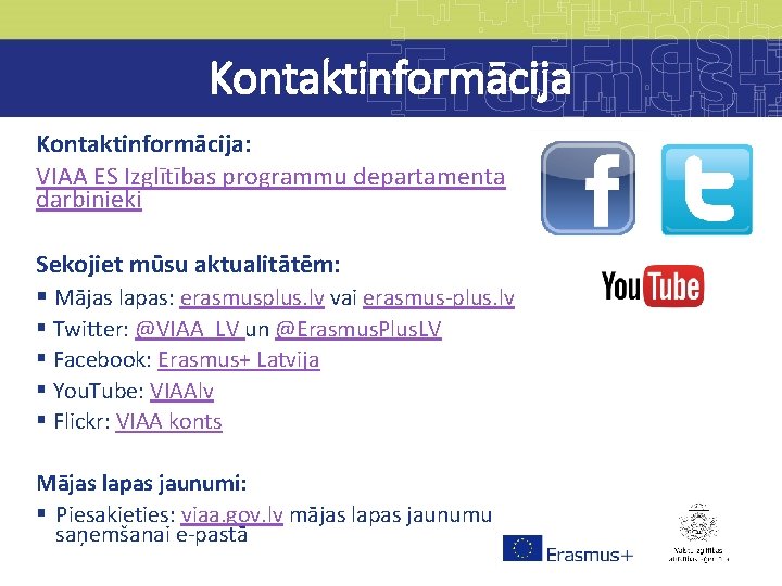 Kontaktinformācija: VIAA ES Izglītības programmu departamenta darbinieki Sekojiet mūsu aktualitātēm: § Mājas lapas: erasmusplus.