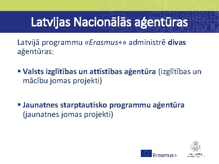 Latvijas Nacionālās aģentūras Latvijā programmu «Erasmus+» administrē divas aģentūras: § Valsts izglītības un attīstības