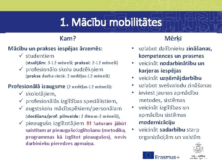 1. Mācību mobilitātes Kam? Mācību un prakses iespējas ārzemēs: ü studentiem Mērķi • uzlabot