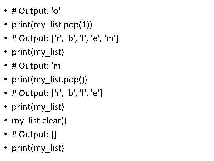  • • • # Output: 'o' print(my_list. pop(1)) # Output: ['r', 'b', 'l',
