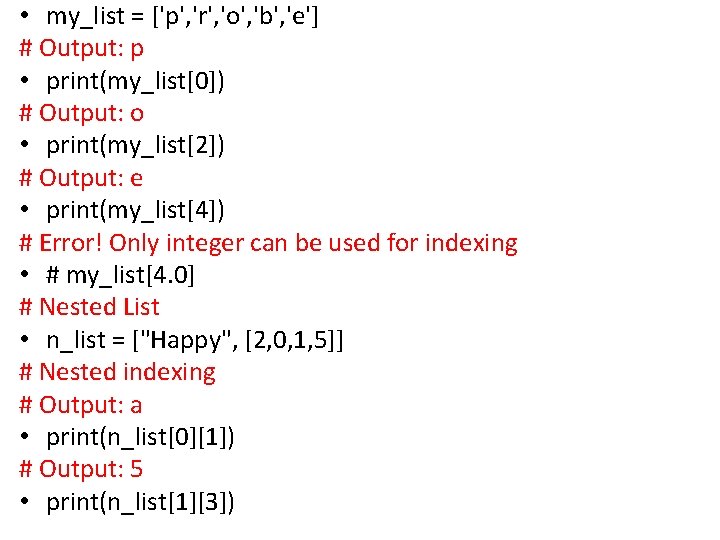  • my_list = ['p', 'r', 'o', 'b', 'e'] # Output: p • print(my_list[0])