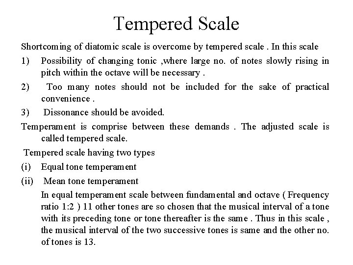 Tempered Scale Shortcoming of diatomic scale is overcome by tempered scale. In this scale