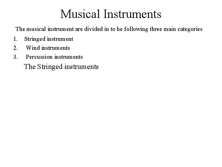 Musical Instruments The musical instrument are divided in to he following three main categories