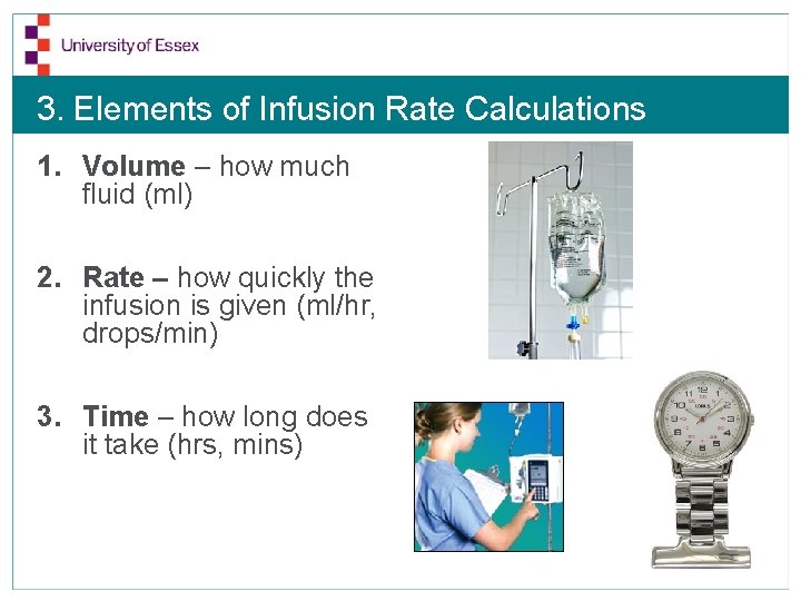 3. Elements of Infusion Rate Calculations 1. Volume – how much fluid (ml) 2.