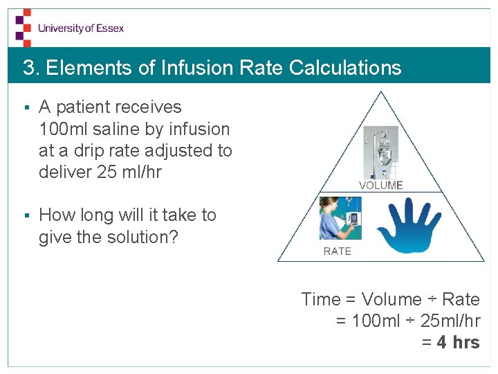 3. Elements of Infusion Rate Calculations § A patient receives 100 ml saline by