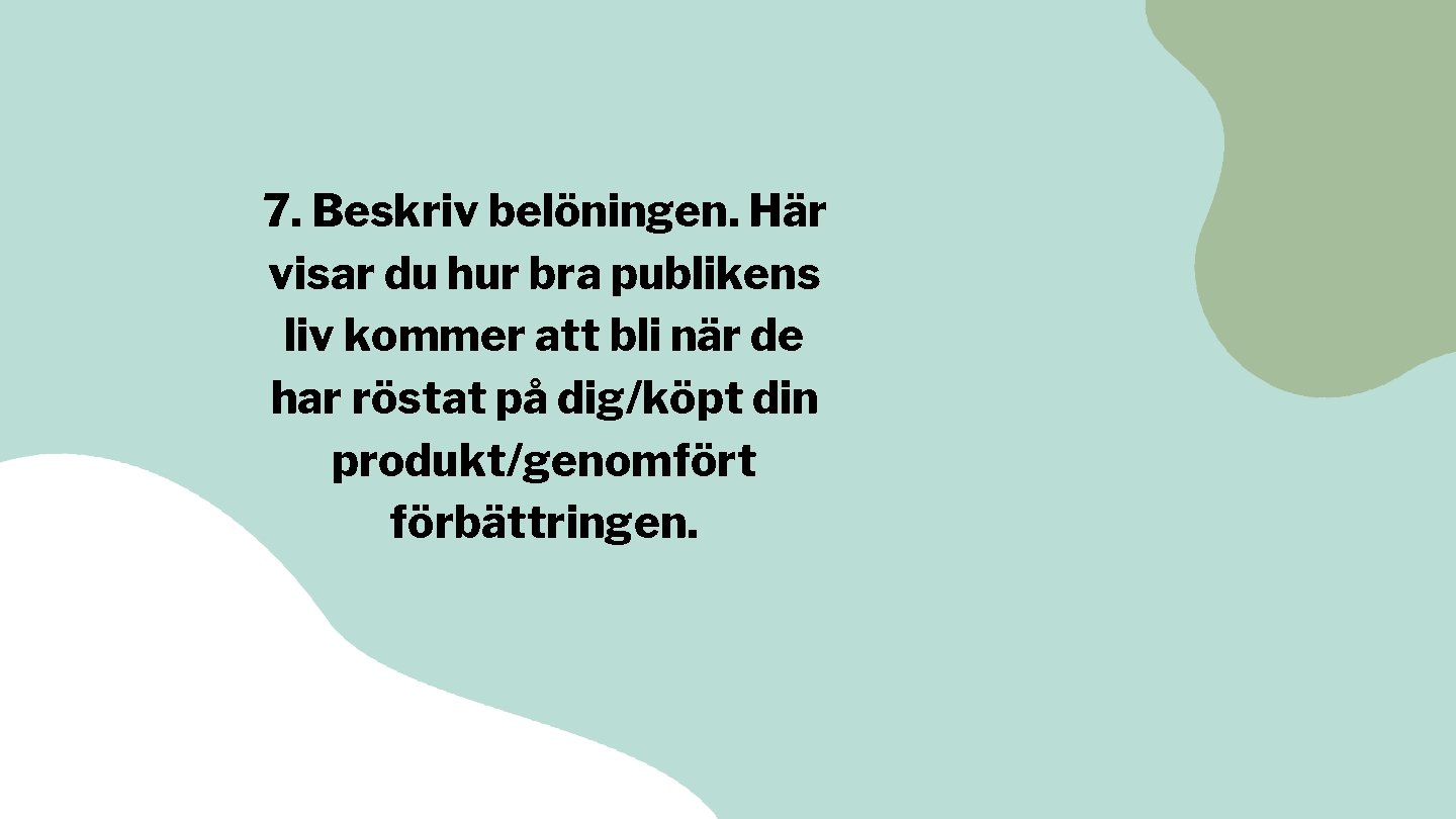 7. Beskriv belöningen. Här visar du hur bra publikens liv kommer att bli när