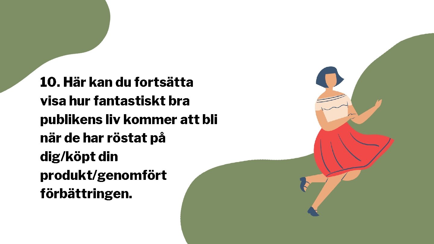 10. Här kan du fortsätta visa hur fantastiskt bra publikens liv kommer att bli