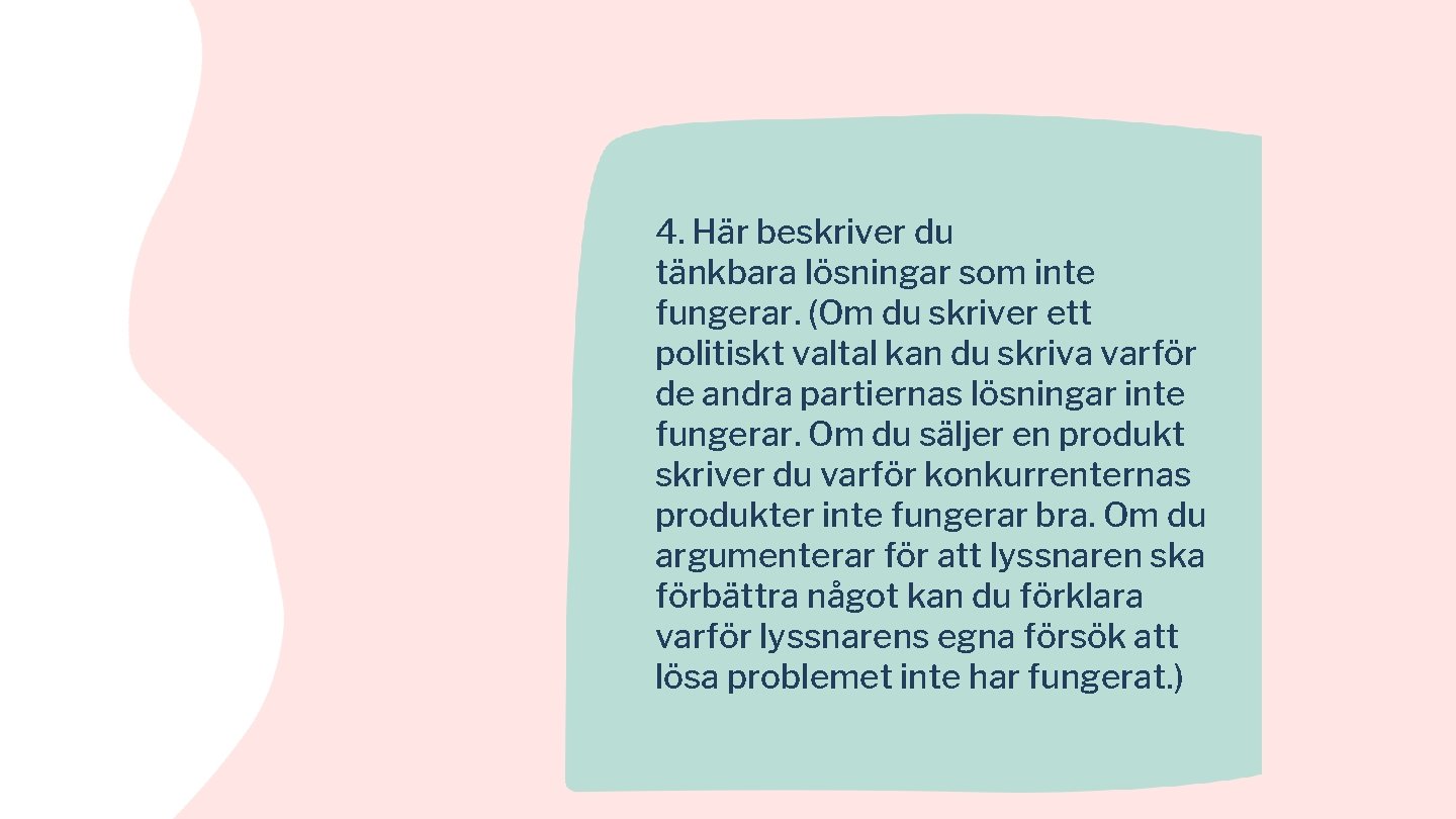 4. Här beskriver du tänkbara lösningar som inte fungerar. (Om du skriver ett politiskt