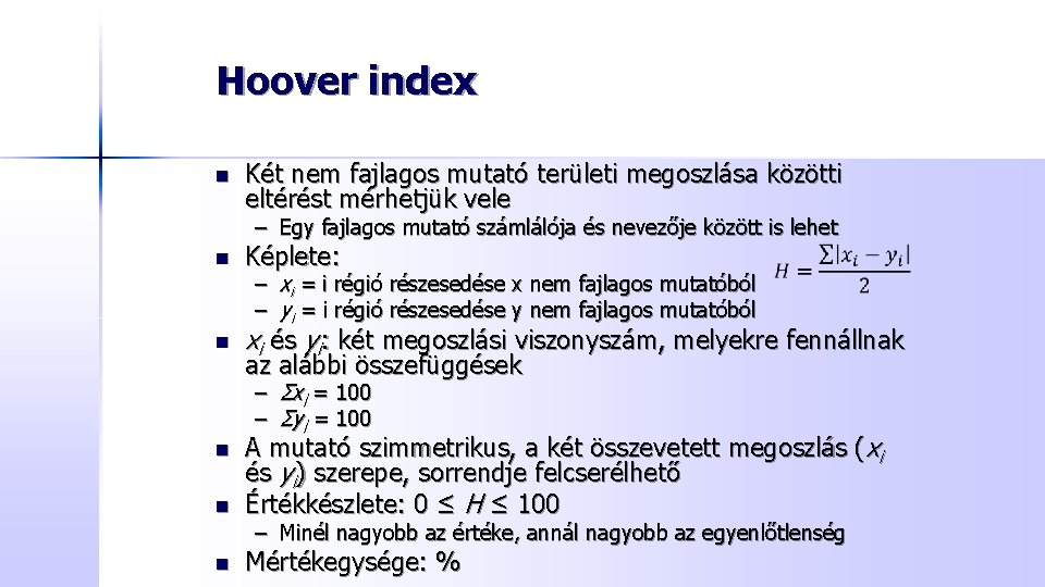 Hoover index n Két nem fajlagos mutató területi megoszlása közötti eltérést mérhetjük vele – Hoover index n Két nem fajlagos mutató területi megoszlása közötti eltérést mérhetjük vele –
