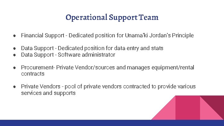 Operational Support Team ● Financial Support - Dedicated position for Unama’ki Jordan’s Principle ●