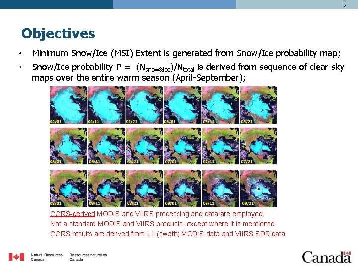 2 Objectives • • Minimum Snow/Ice (MSI) Extent is generated from Snow/Ice probability map;